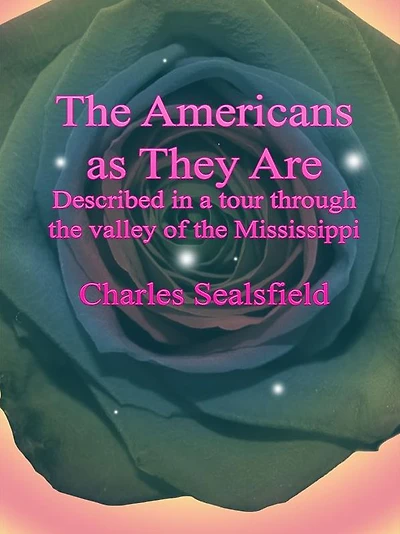 the Americans as They Are: Described a Tour Through Valley of Mississippi.