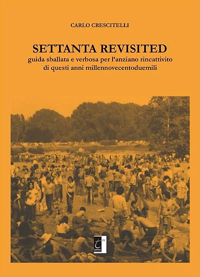 Settanta Revisited: Guida sballata e verbosa per l'anziano rincattivito di questi anni millennovecentoduemili