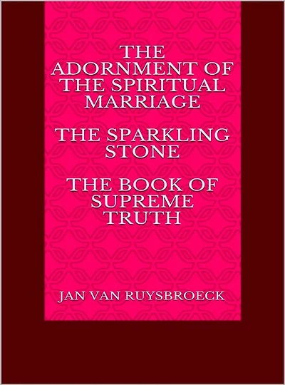 The Adornment of the Spiritual Marriage The sparkling stone - The book of supreme truth