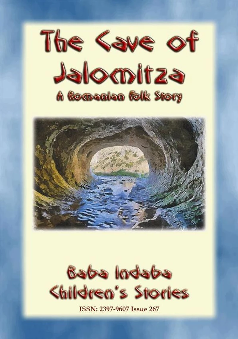 THE CAVE OF JALOMITZA- A Romanian Children's Fairy Tale: Baba Indaba Children's Stories - Issue 267