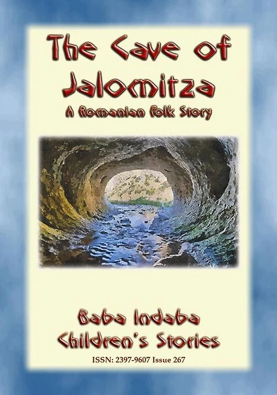 THE CAVE OF JALOMITZA- A Romanian Children's Fairy Tale: Baba Indaba Children's Stories - Issue 267