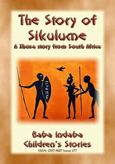 THE STORY OF SIKULUME - A Xhosa legend from South Africa: Baba Indaba Children's Stories - Issue 277