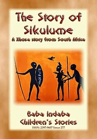 THE STORY OF SIKULUME - A Xhosa legend from South Africa: Baba Indaba Children's Stories - Issue 277