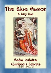 THE BLUE PARROT - A Children's Fairy Tale: Baba Indaba's Children's Stories - Issue 280