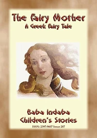 THE FAIRY MOTHER - A Greek Children's Fairy Tale: BABA INDABA'S CHILDREN'S STORIES - Issue 287