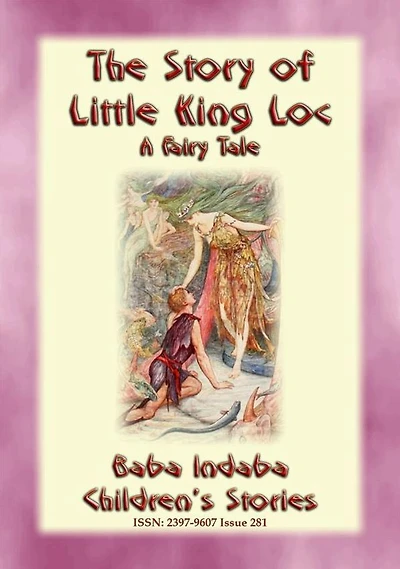 THE STORY OF LITTLE KING LOC - A French Fairy Tale: Baba Indaba Children's Stories - Issue 281