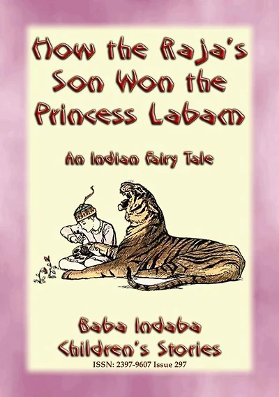 HOW THE RAJA'S SON WON THE PRINCESS LABAM - A Children's Fairy Tale from India: Baba Indaba's Children's Stories - Issue 297