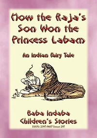 HOW THE RAJA'S SON WON THE PRINCESS LABAM - A Children's Fairy Tale from India: Baba Indaba's Children's Stories - Issue 297