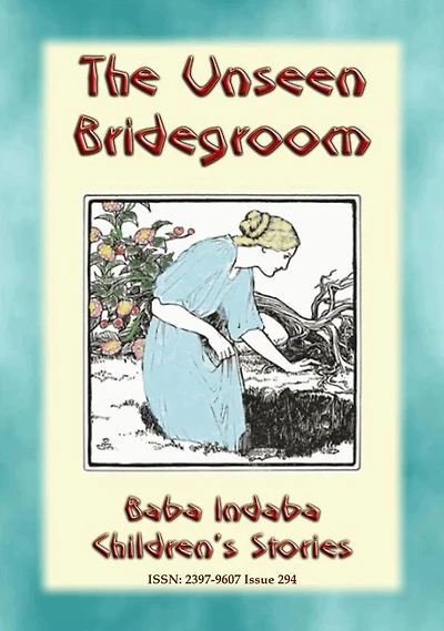 THE UNSEEN BRIDEGROOM - A Children's Story: Baba Indaba's Children's Stories - Issue 294