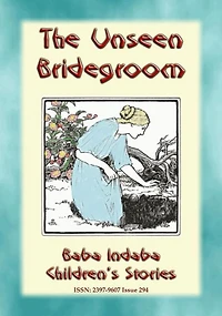 THE UNSEEN BRIDEGROOM - A Children's Story: Baba Indaba's Children's Stories - Issue 294