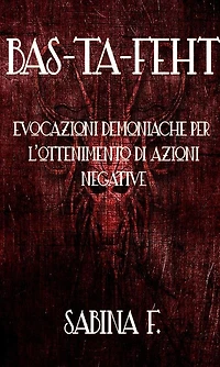 Bas-Ta-Feht: Evocazioni Demoniache Per L'Ottenimento Di Azioni Negative