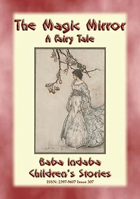 THE MAGIC MIRROR - A Fairy Tale: Baba Indaba's Children's Stories - Issue 307