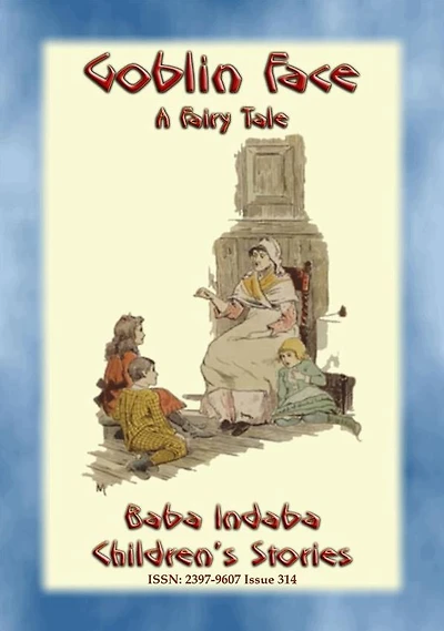 GOBLIN FACE - An Old English Bedtime Story: Baba Indaba's Children's Stories - Issue 314