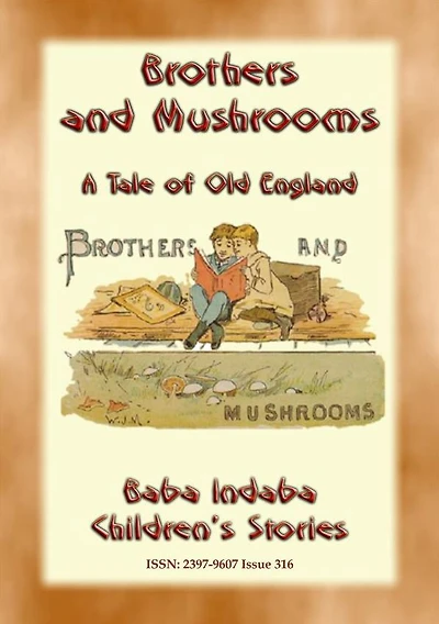 BROTHERS AND MUSHROOMS - An Old English Tale: Baba Indaba's Children's Stories - Issue 316