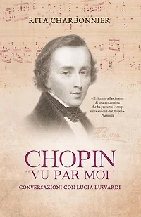 Chopin vu par moi: Conversazioni con Lucia Lusvardi