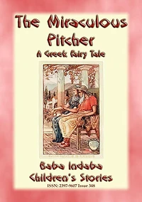 THE MIRACULOUS PITCHER - A Greek Fairy Tale about generosity and hospitality: Baba Indaba's Children's Stories - Issue 348