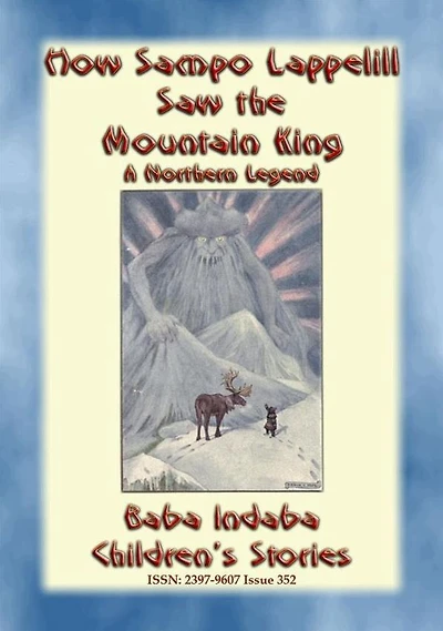 HOW SAMPO LAPPELILL SAW THE MOUNTAIN KING - A Northern Legend for Children: Baba Indaba's Children's Stories - Issue 352