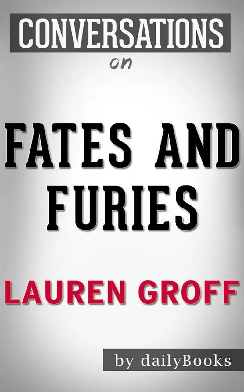 Fates and Furies: A Novel By Lauren Groff??????? Conversation Starters