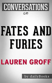 Fates and Furies: A Novel By Lauren Groff??????? Conversation Starters