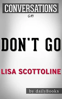 Don't Go: A Novel By Lisa Scottoline Conversation Starters