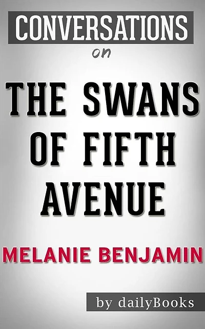 The Swans of Fifth Avenue: A Novel by Melanie Benjamin Conversation Starters