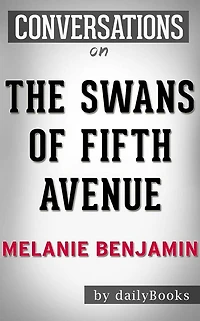 The Swans of Fifth Avenue: A Novel by Melanie Benjamin Conversation Starters