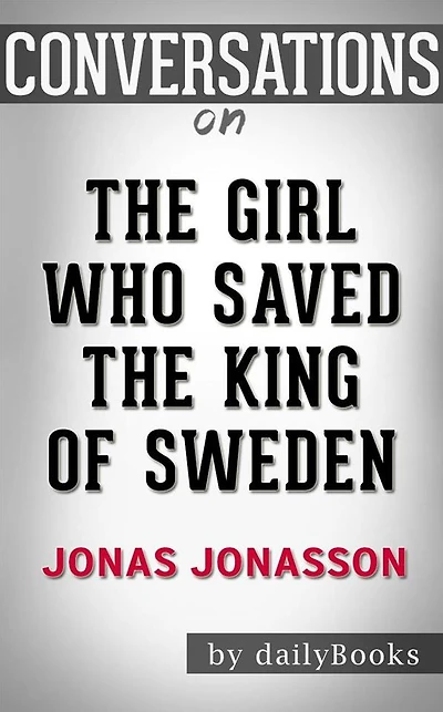 The Girl Who Saved the King of Sweden: A Novel by Jonas Jonasson Conversation Starters