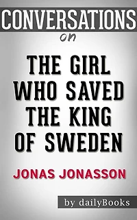 The Girl Who Saved the King of Sweden: A Novel by Jonas Jonasson Conversation Starters