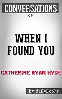 When I Found You: By Catherine Ryan Hyde Conversation Starters