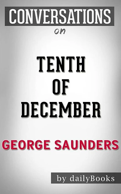 Tenth of December: by George Saunders Conversation Starters
