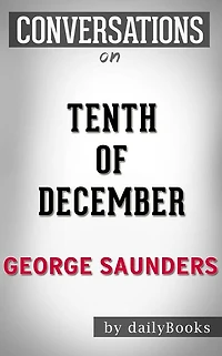 Tenth of December: by George Saunders Conversation Starters