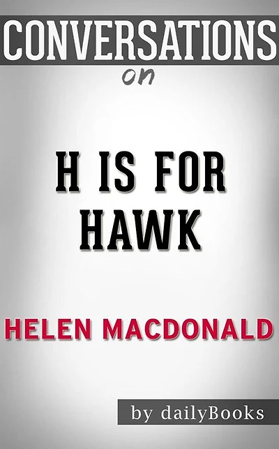 H Is for Hawk: By Helen Macdonald Conversation Starters