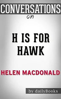H Is for Hawk: By Helen Macdonald Conversation Starters