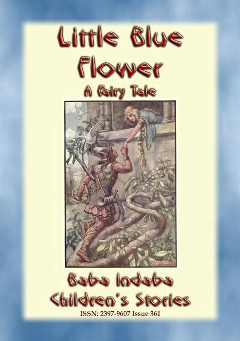 LITTLE BLUE FLOWER - A Fairy Tale Love Story for Children: Baba Indaba's Children's Stories - Issue 361