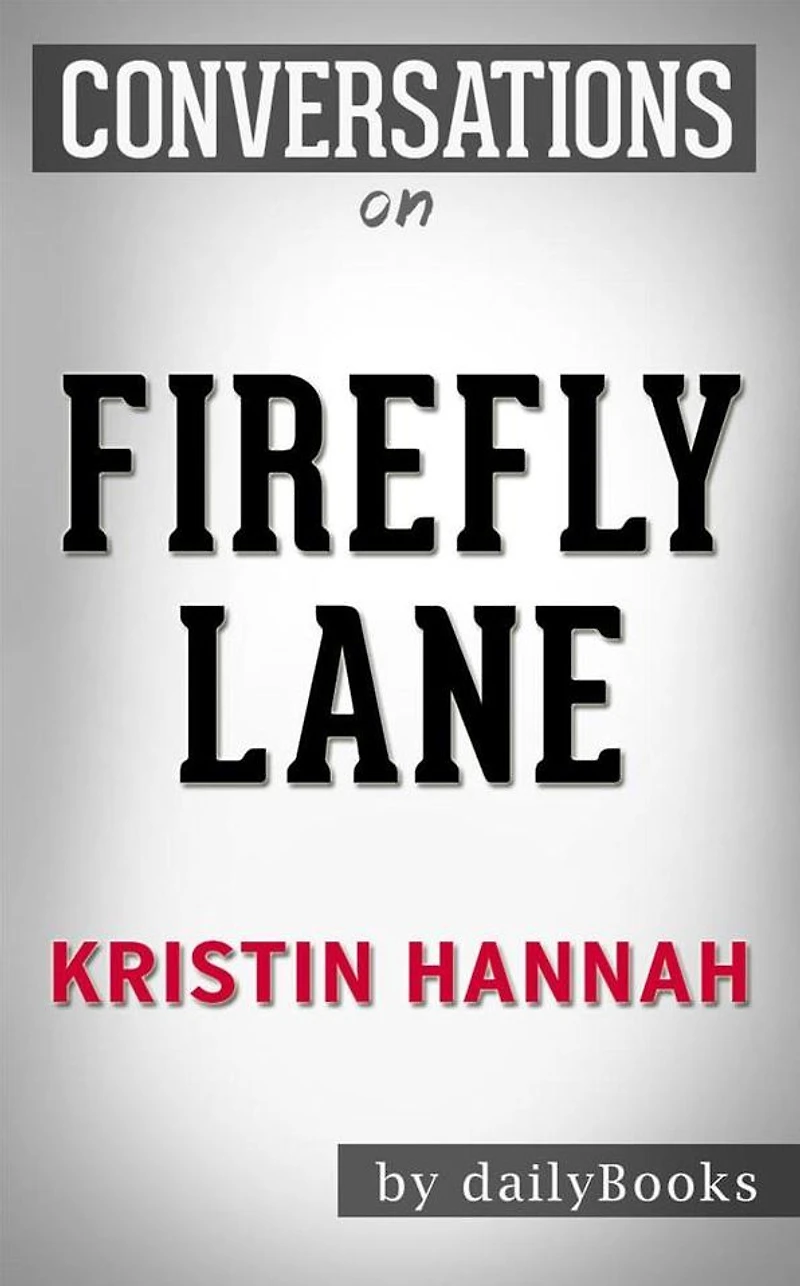 Firefly Lane: A Novel by Kristin Hannah Conversation Starters???????