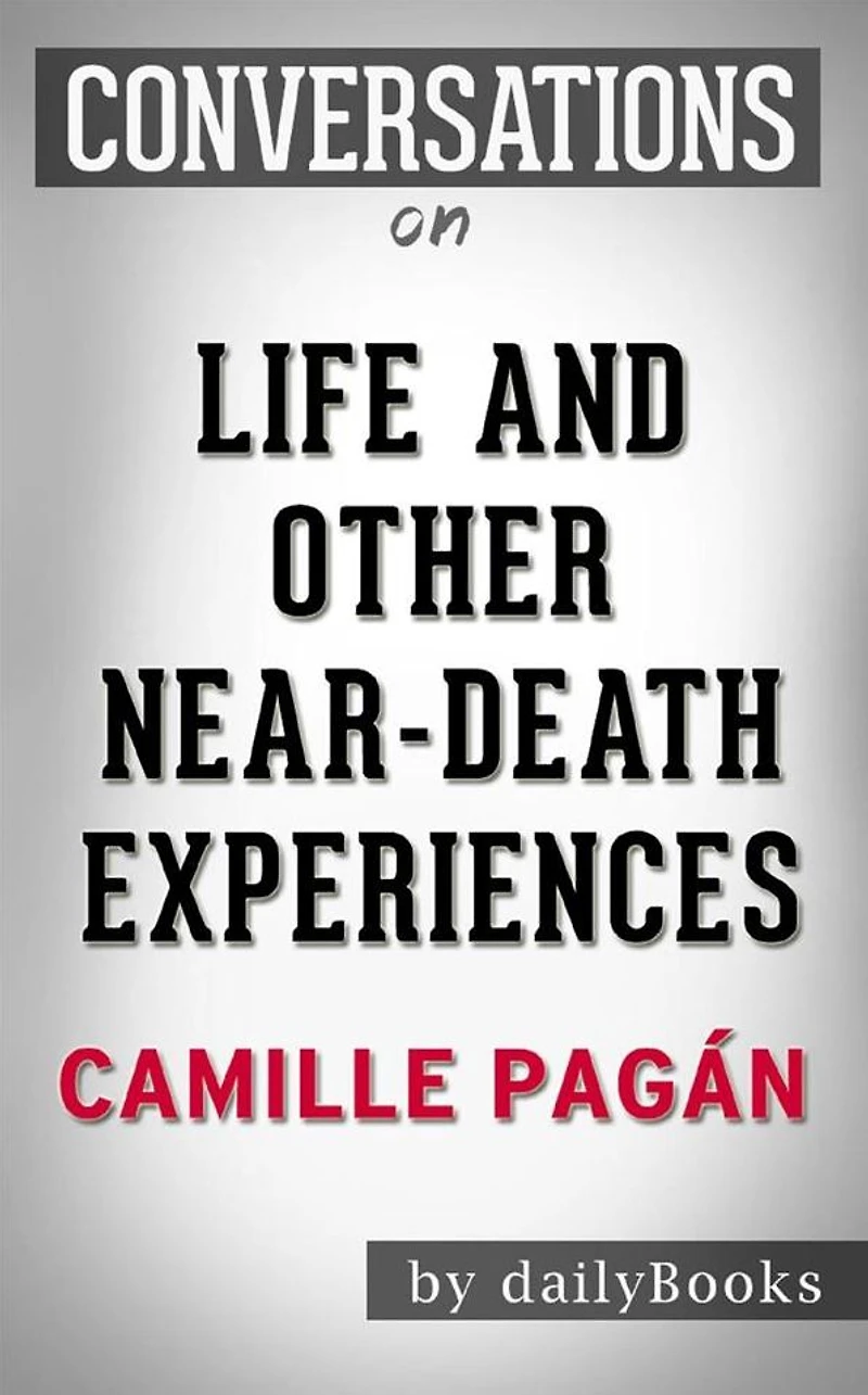 Life and Other Near-Death Experiences: A Novel By Camille Pagán Conversation Starters