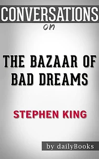 The Bazaar of Bad Dreams: by Stephen King Conversation Starters