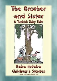 THE BROTHER AND SISTER - A Turkish Children's Fairy Tale: Baba Indaba's Children's Stories - Issue 374