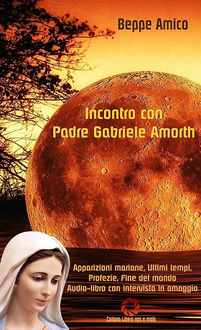 Incontro con Padre Gabriele Amorth - Apparizioni mariane, ultimi tempi, profezie, fine del mondo: Audio-libro con intervista in omaggio
