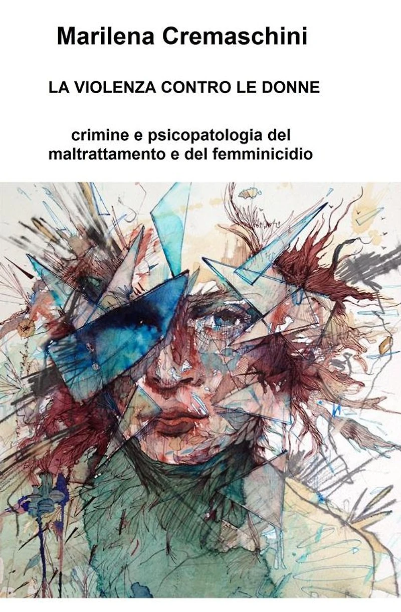 La violenza contro le donne: Crimine e psicopatologia del maltrattamento e del femminicidio