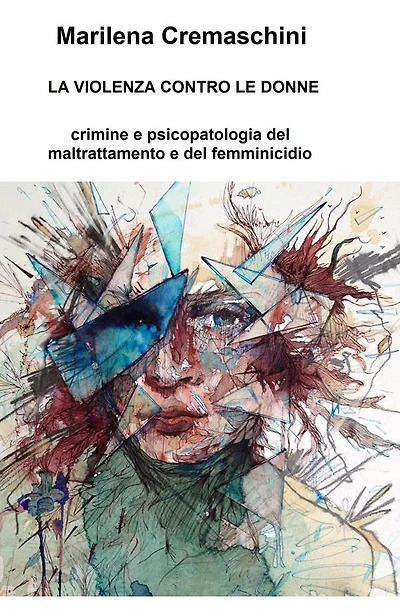 La violenza contro le donne: Crimine e psicopatologia del maltrattamento e del femminicidio
