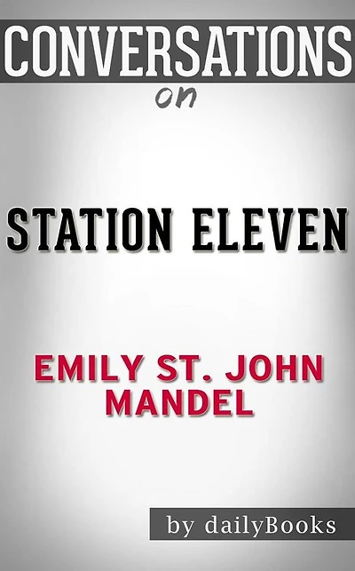 Station Eleven: by Emily St. John Mandel??????? Conversation Starters