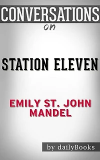 Station Eleven: by Emily St. John Mandel??????? Conversation Starters