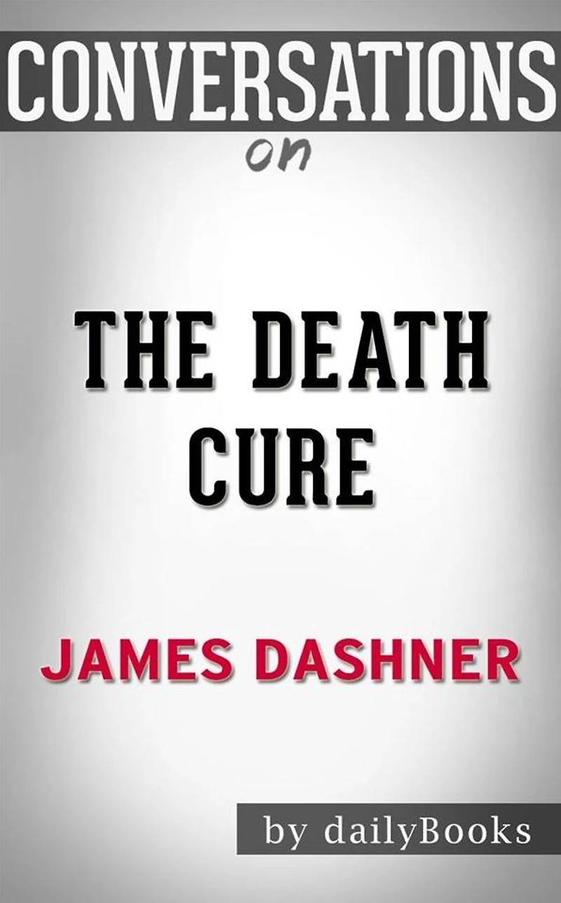 The Death Cure: by James Dashner??????? Conversation Starters