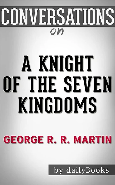 A Knight of the Seven Kingdoms: by George R. R. Martin??????? Conversation Starters