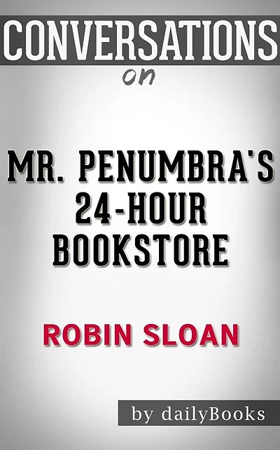 Mr. Penumbra's 24-Hour Bookstore: by Robin Sloan Conversation Starters???????