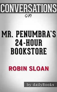 Mr. Penumbra's 24-Hour Bookstore: by Robin Sloan Conversation Starters???????