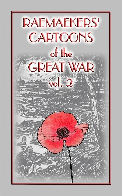 RAEMAEKERS Cartoons of WWI vol 2 - 107 Satrical Cartoons about events during WWI