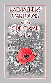 RAEMAEKERS Cartoons of WWI vol 2 - 107 Satrical Cartoons about events during WWI