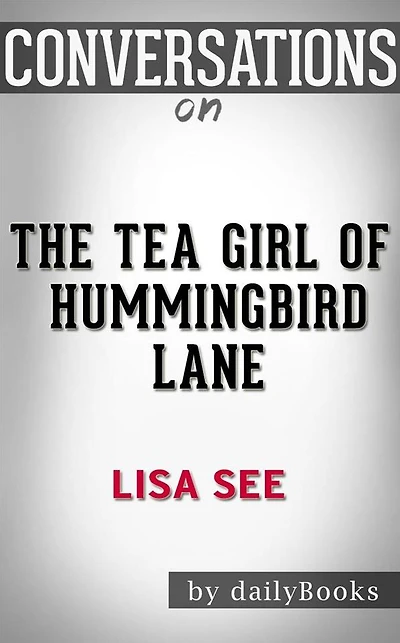 The Tea Girl of Hummingbird Lane: by Lisa See Conversation Starters